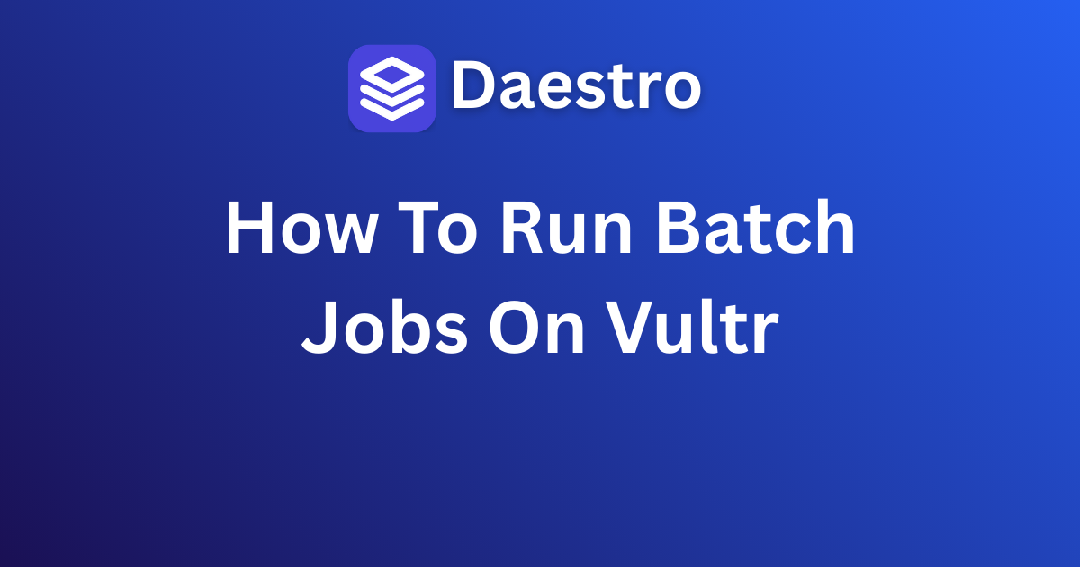 How To Run Batch Jobs on Vultr